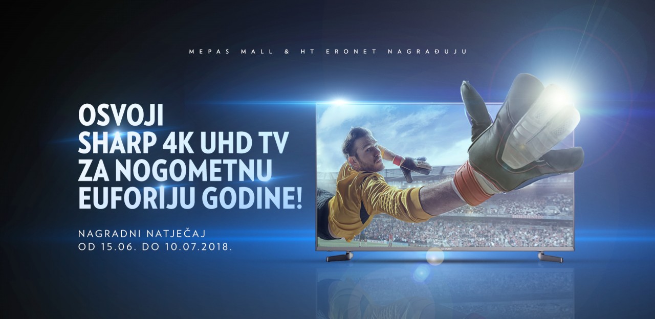 OSVOJI SHARP 4K UHD TV ZA NOGOMETNU EUFORIJU GODINE!